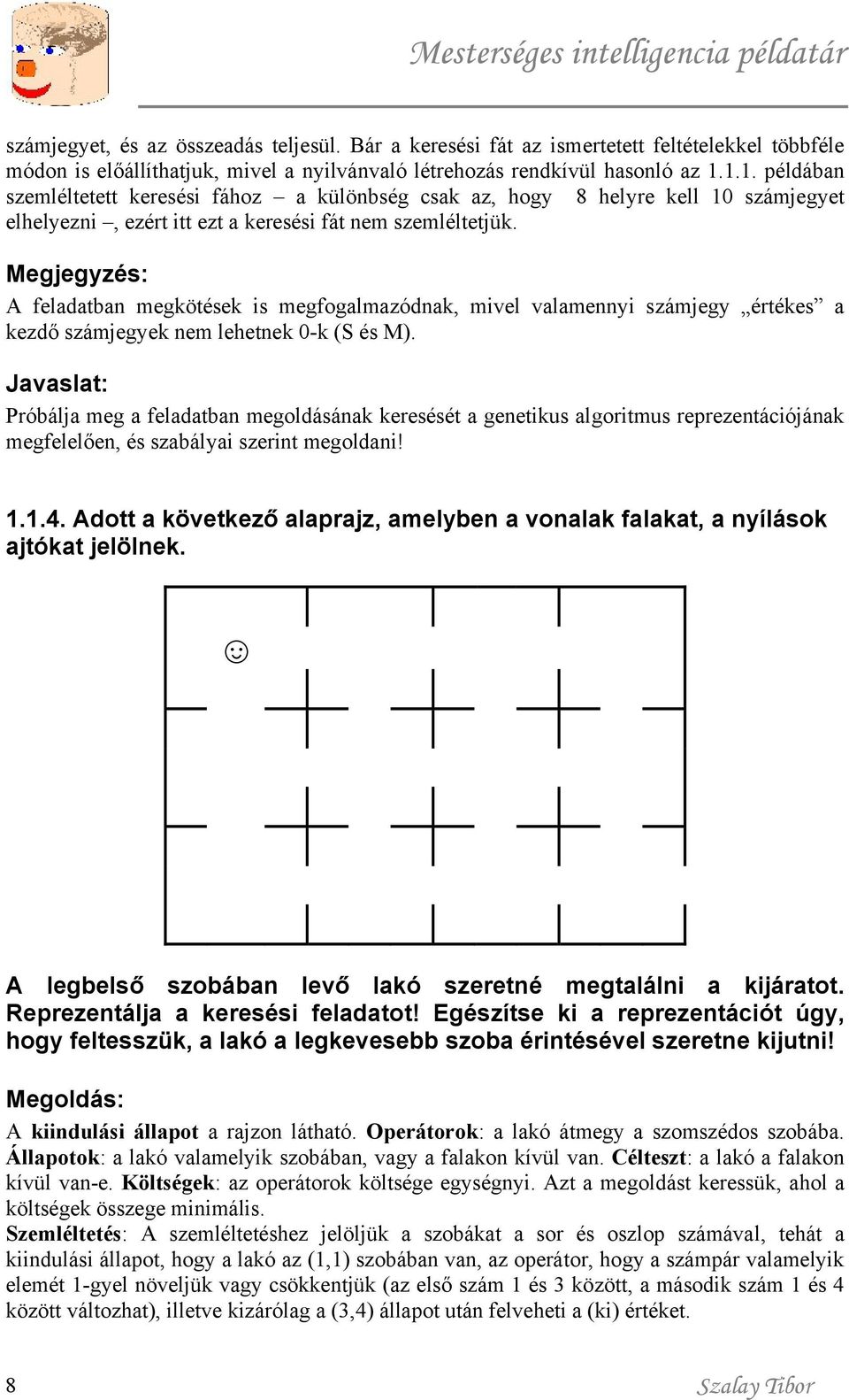 Megjegyzés: A feladatban megkötések is megfogalmazódnak, mivel valamennyi számjegy értékes a kezdő számjegyek nem lehetnek 0-k (S és M).