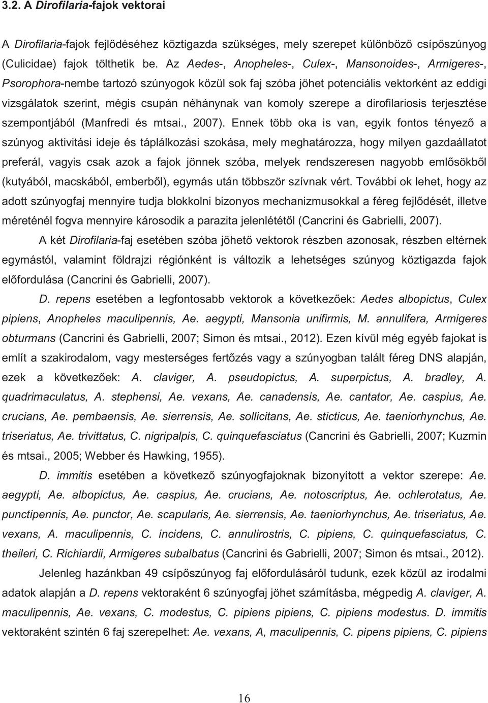 komoly szerepe a dirofilariosis terjesztése szempontjából (Manfredi és mtsai., 2007).