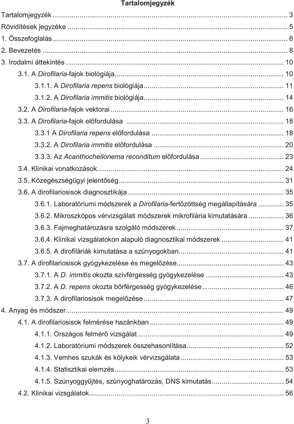 .. 20 3.3.3. Az Acanthocheilonema reconditum el fordulása... 23 3.4. Klinikai vonatkozások... 24 3.5. Közegészségügyi jelent ség... 31 