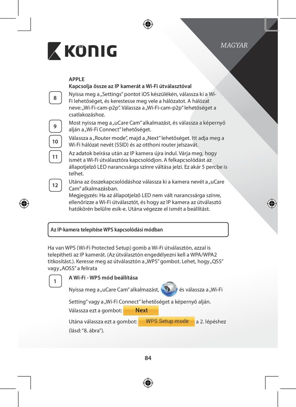 Válassza a Router mode, majd a Next lehetőséget. Itt adja meg a Wi Fi hálózat nevét (SSID) és az otthoni router jelszavát. Az adatok beírása után az IP kamera újra indul.