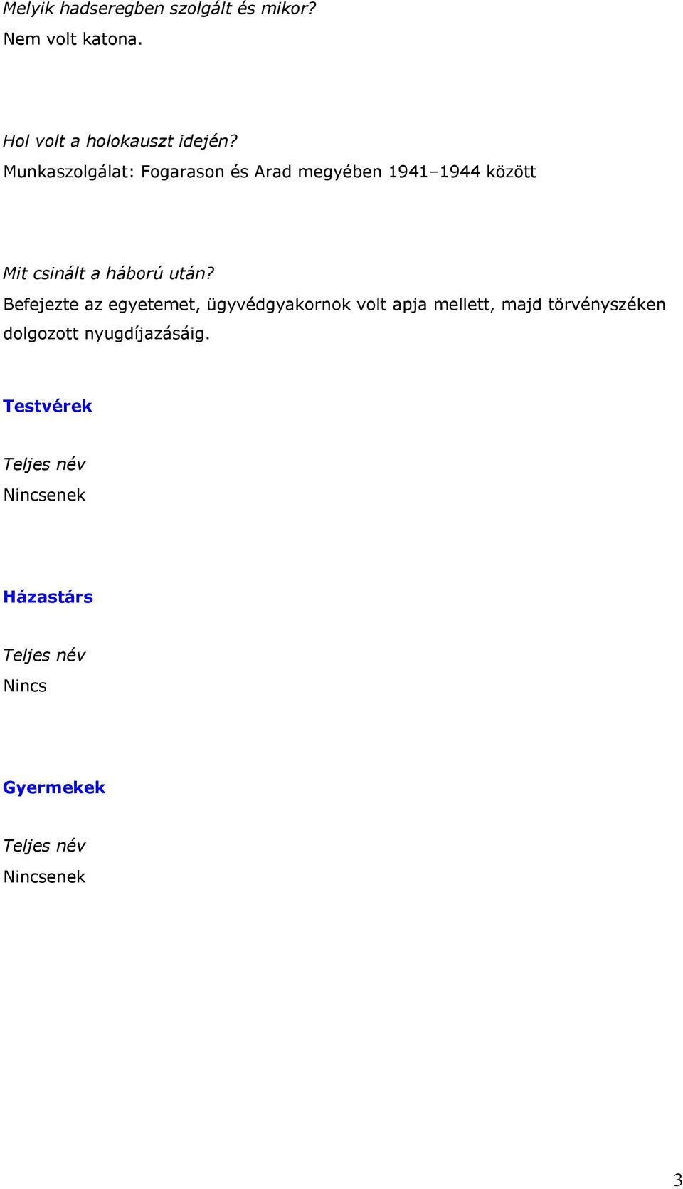 után? Befejezte az egyetemet, ügyvédgyakornok volt apja mellett, majd törvényszéken