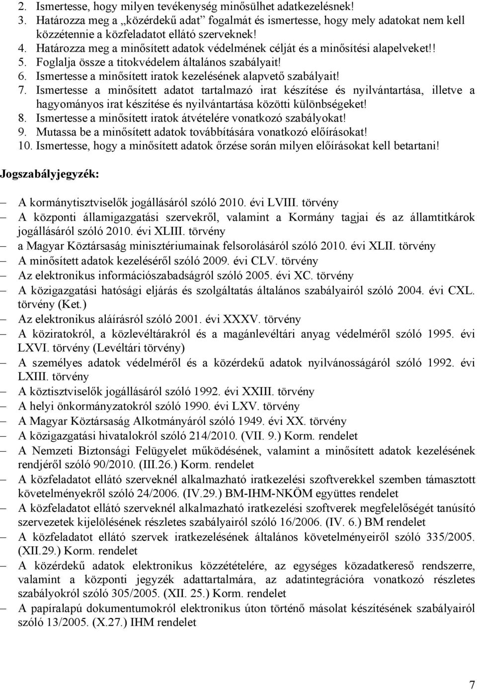 Ismertesse a minősített iratok kezelésének alapvető szabályait! 7.