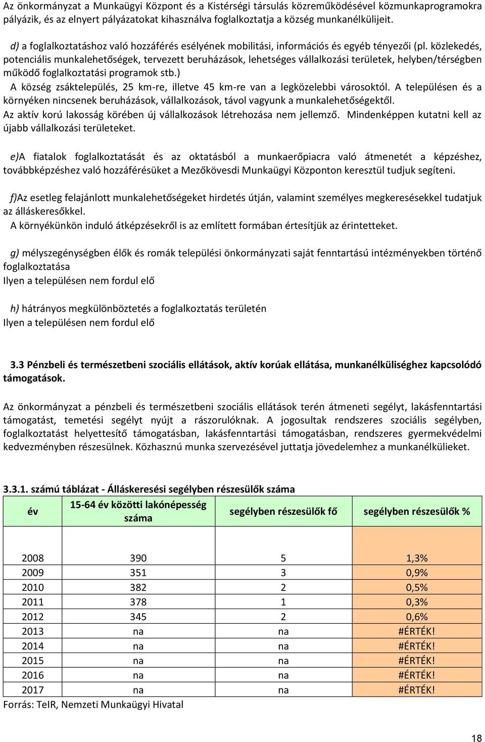 közlekedés, potenciális munkalehetőségek, tervezett beruházások, lehetséges vállalkozási területek, helyben/térségben működő foglalkoztatási programok stb.