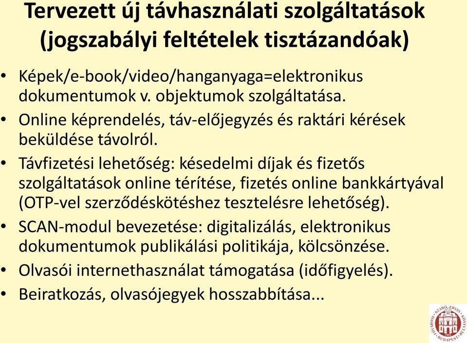 Távfizetési lehetőség: késedelmi díjak és fizetős szolgáltatások online térítése, fizetés online bankkártyával (OTP-vel szerződéskötéshez tesztelésre