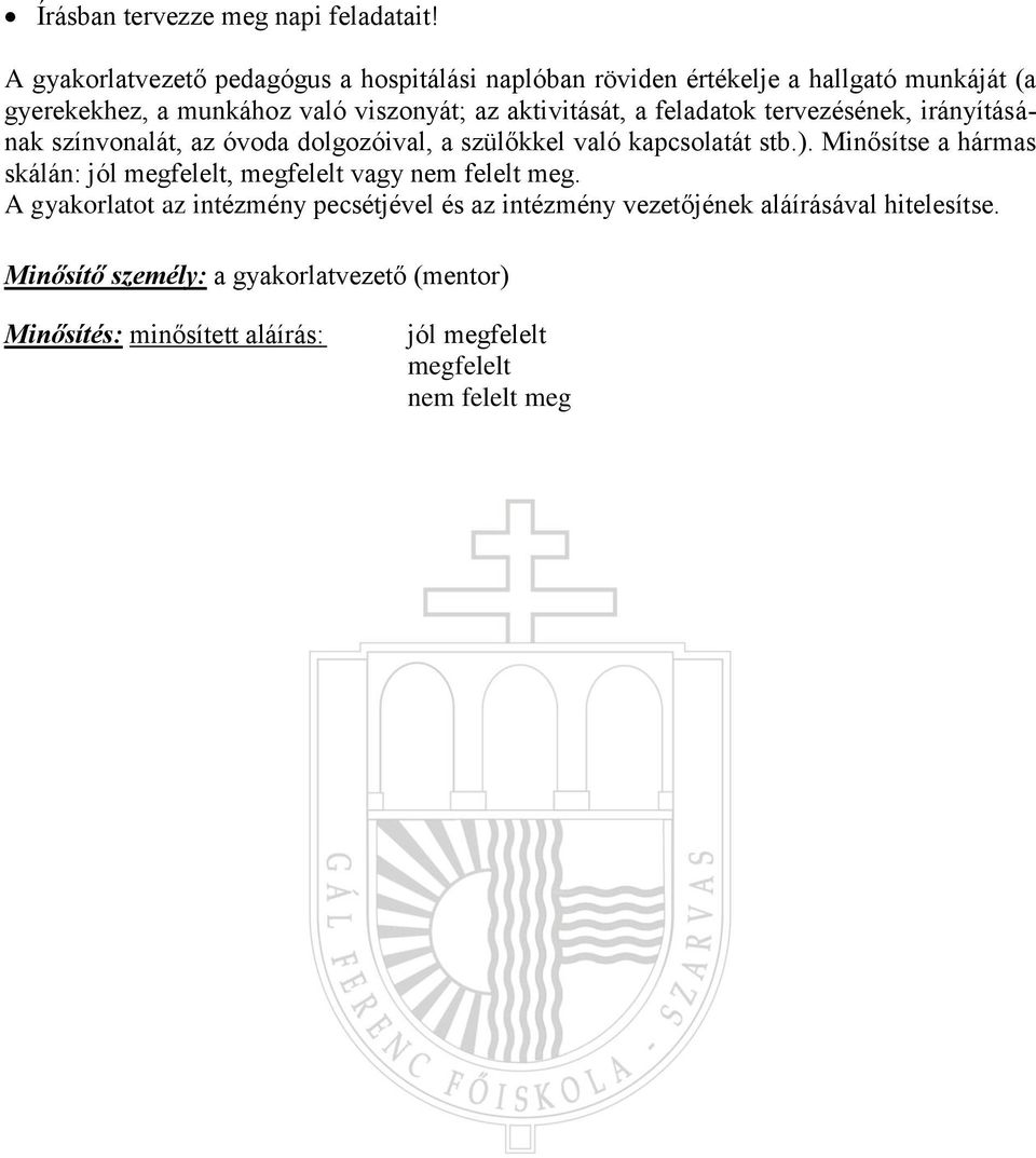 aktivitását, a feladatok tervezésének, irányításának színvonalát, az óvoda dolgozóival, a szülőkkel való kapcsolatát stb.).