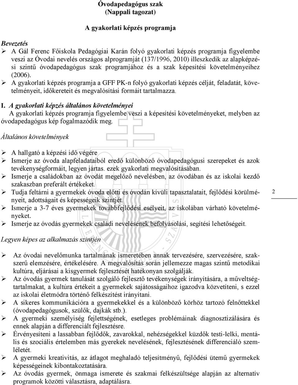 A gyakorlati képzés programja a GFF PK-n folyó gyakorlati képzés célját, feladatát, követelményeit, időkereteit és megvalósítási formáit tartalmazza. I.