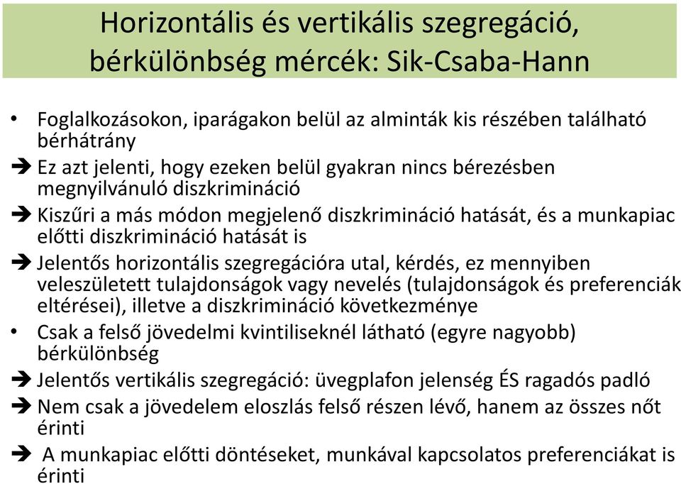 ez mennyiben veleszületett tulajdonságok vagy nevelés (tulajdonságok és preferenciák eltérései), illetve a diszkrimináció következménye Csak a felső jövedelmi kvintiliseknél látható (egyre nagyobb)