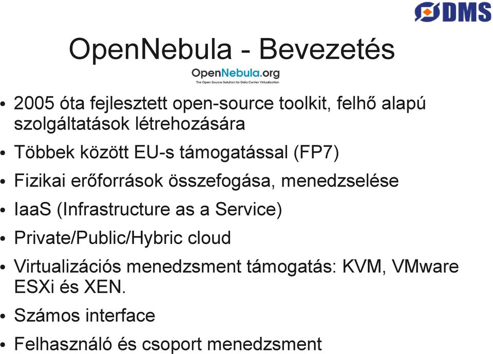 menedzselése IaaS (Infrastructure as a Service) Private/Public/Hybric cloud Virtualizációs