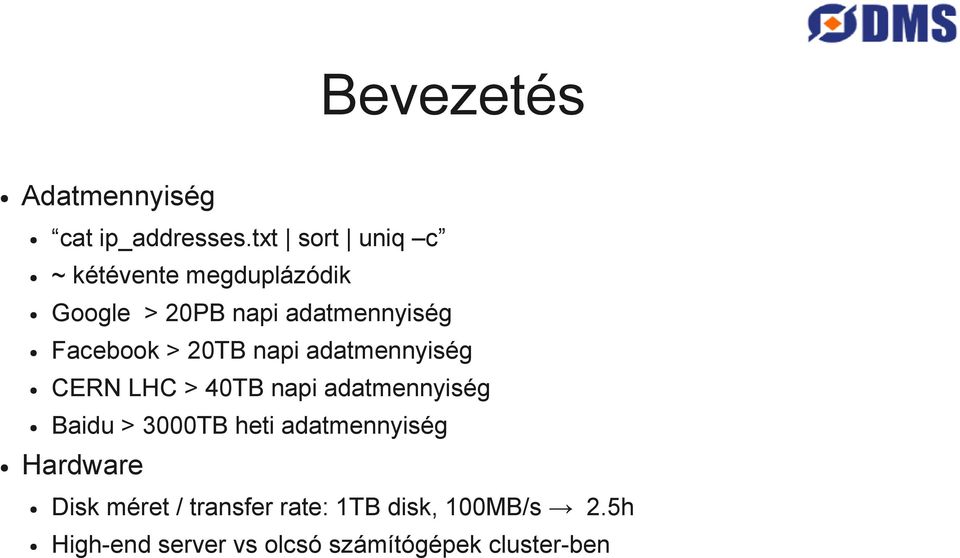 Facebook > 20TB napi adatmennyiség CERN LHC > 40TB napi adatmennyiség Baidu >