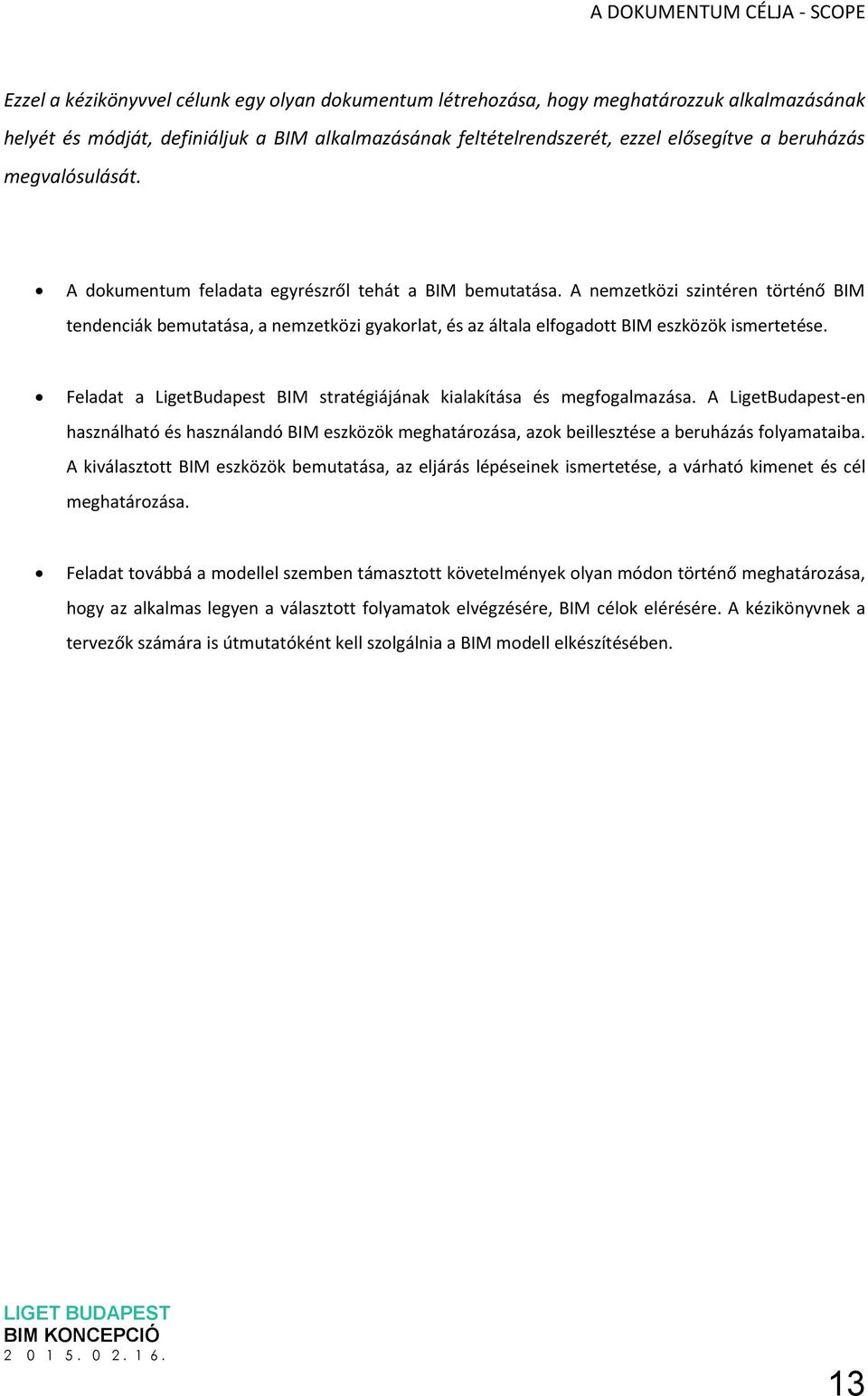 A nemzetközi szintéren történő BIM tendenciák bemutatása, a nemzetközi gyakorlat, és az általa elfogadott BIM eszközök ismertetése.