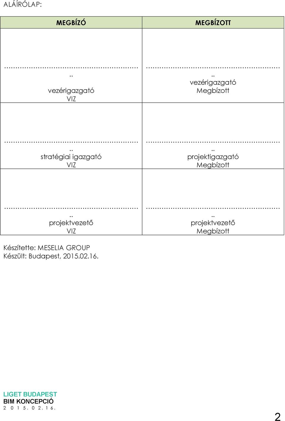 . stratégiai igazgató VIZ.. projektigazgató Megbízott.