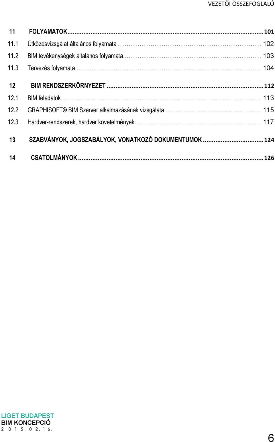 .. 112 12.1 BIM feladatok... 113 12.2 GRAPHISOFT BIM Szerver alkalmazásának vizsgálata... 115 12.