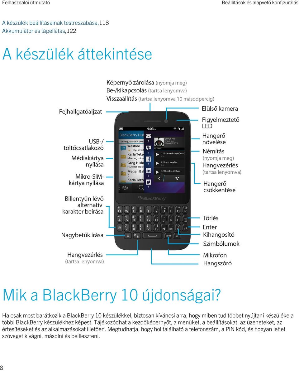 Ha csak most barátkozik a BlackBerry 10 készülékkel, biztosan kíváncsi arra, hogy miben tud többet nyújtani készüléke a többi BlackBerry