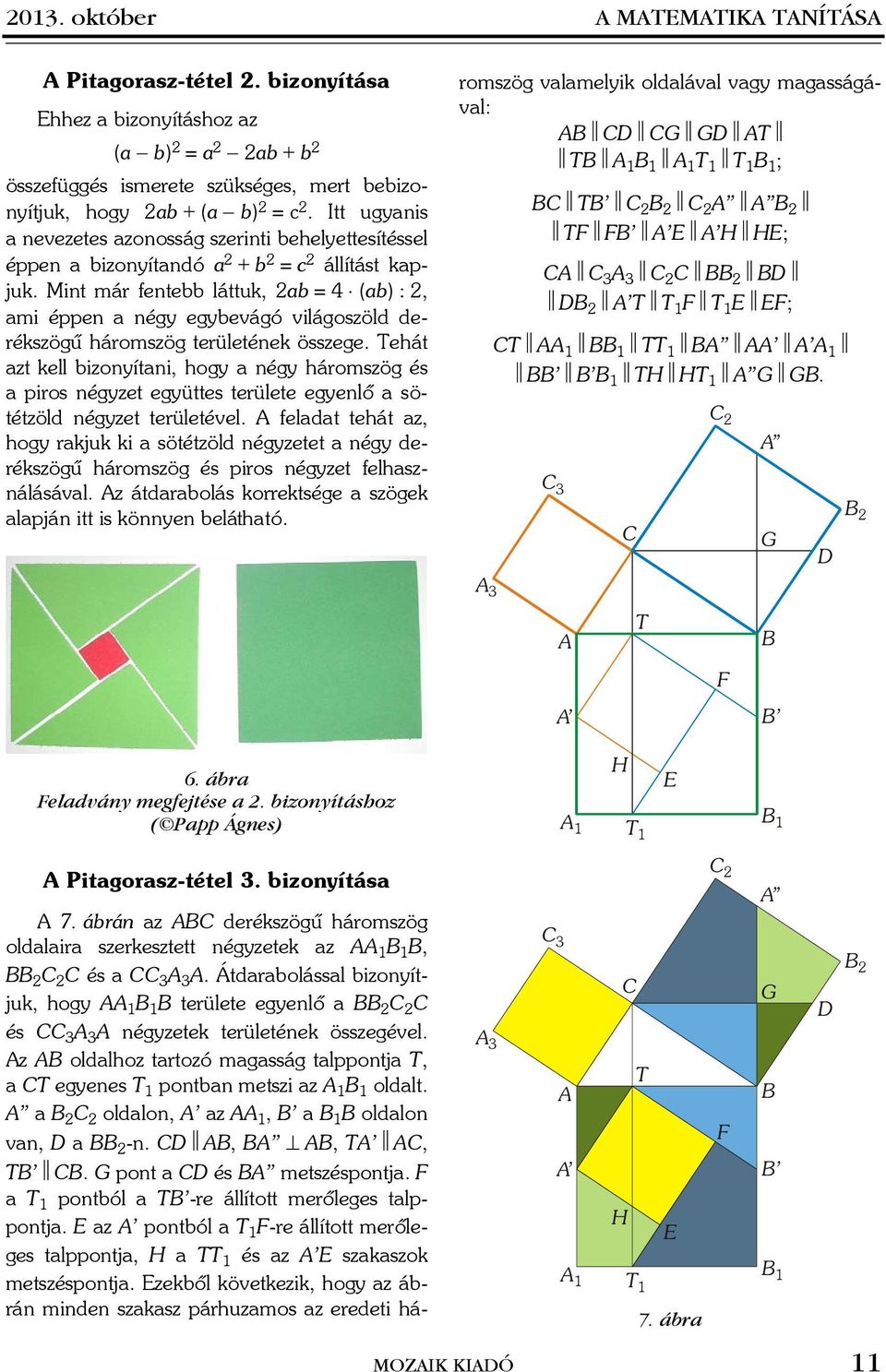 Mint már fentebb láttuk, 2ab = 4 (ab) : 2, ami éppen a négy egybevágó világoszöld derékszögû háromszög területének összege.