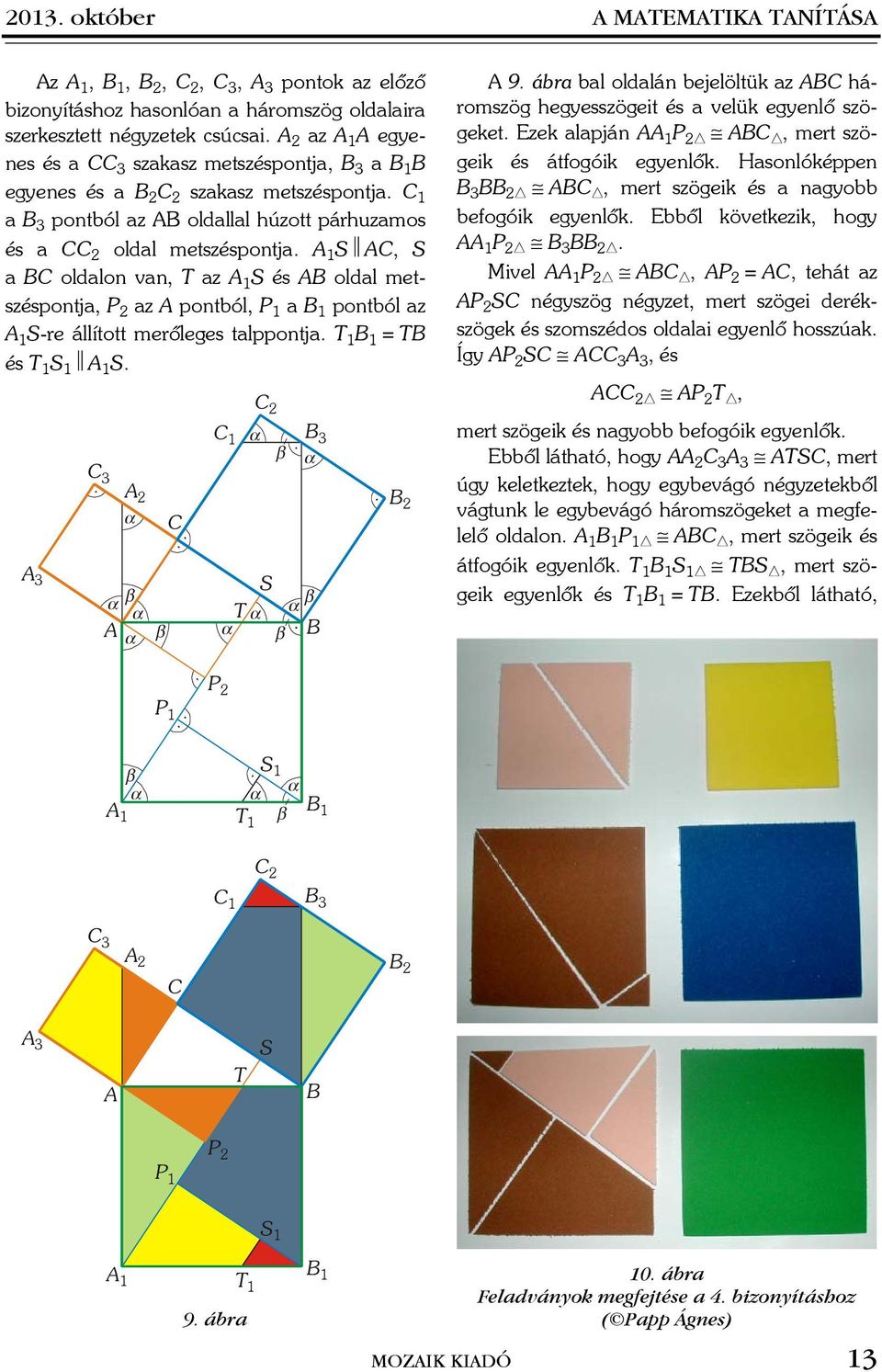 A 1 S ª AC, S a BC oldalon van, T az A 1 S és AB oldal metszéspontja, P 2 az A pontból, P 1 a B 1 pontból az A 1 S-re állított merõleges talppontja. T 1 B 1 = TB és T 1 S 1 ª A 1 S.