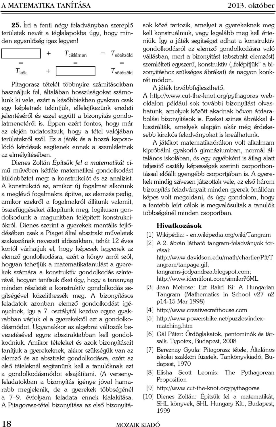 jelentésérõl és ezzel együtt a bizonyítás gondolatmenetérõl is. Éppen ezért fontos, hogy már az elején tudatosítsuk, hogy a tétel valójában területekrõl szól.