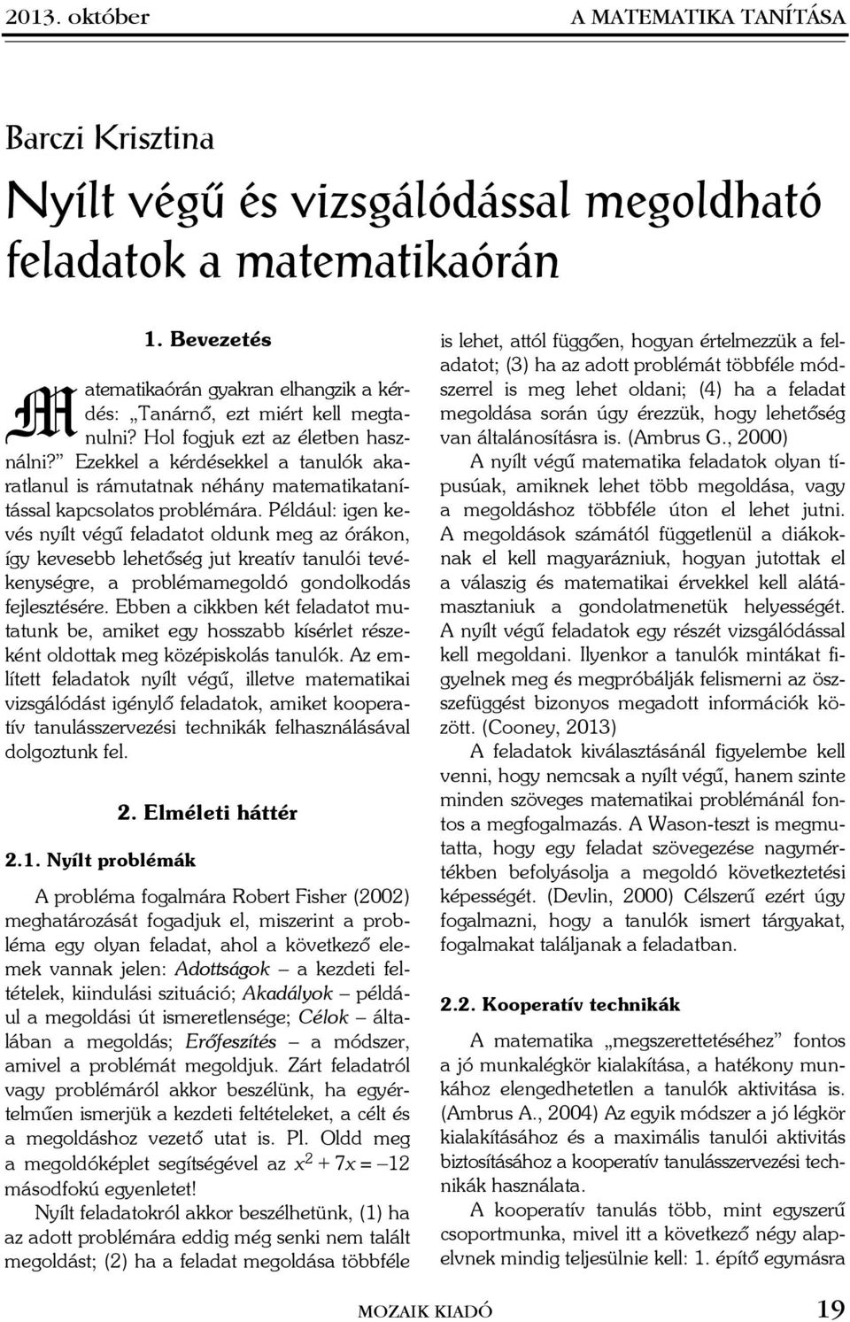 Ezekkel a kérdésekkel a tanulók akaratlanul is rámutatnak néhány matematikatanítással kapcsolatos problémára.