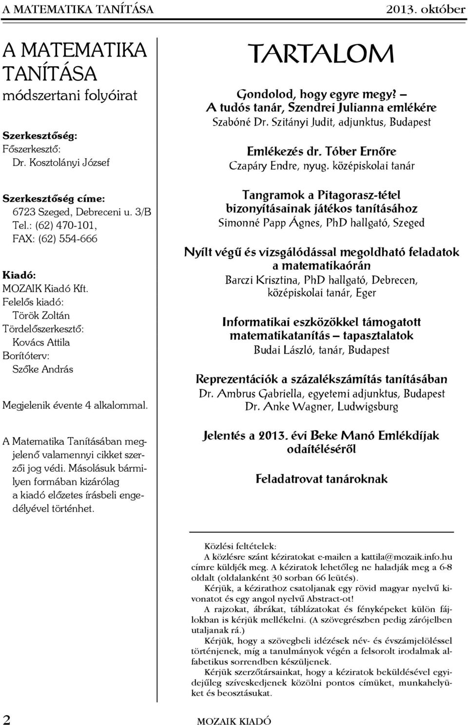 A Matematika Tanításában megjelenõ valamennyi cikket szerzõi jog védi. Másolásuk bármilyen formában kizárólag a kiadó elõzetes írásbeli engedélyével történhet. TARTALOM 2013.