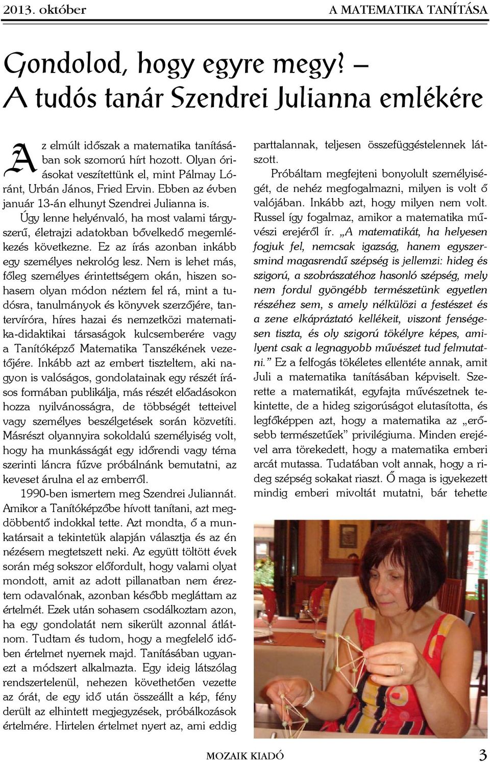Úgy lenne helyénvaló, ha most valami tárgyszerû, életrajzi adatokban bõvelkedõ megemlékezés következne. Ez az írás azonban inkább egy személyes nekrológ lesz.