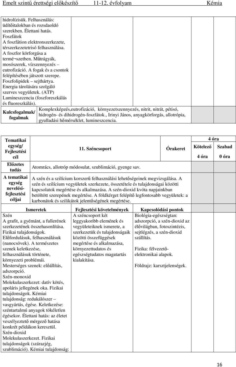 (ATP) Lumineszcencia (foszforeszkálás és fluoreszkálás). Komplexképzés,eutrofizáció, környezetszennyezés, nitrit, nitrát, pétisó, hidrogén- és dihidrogén-foszfátok.