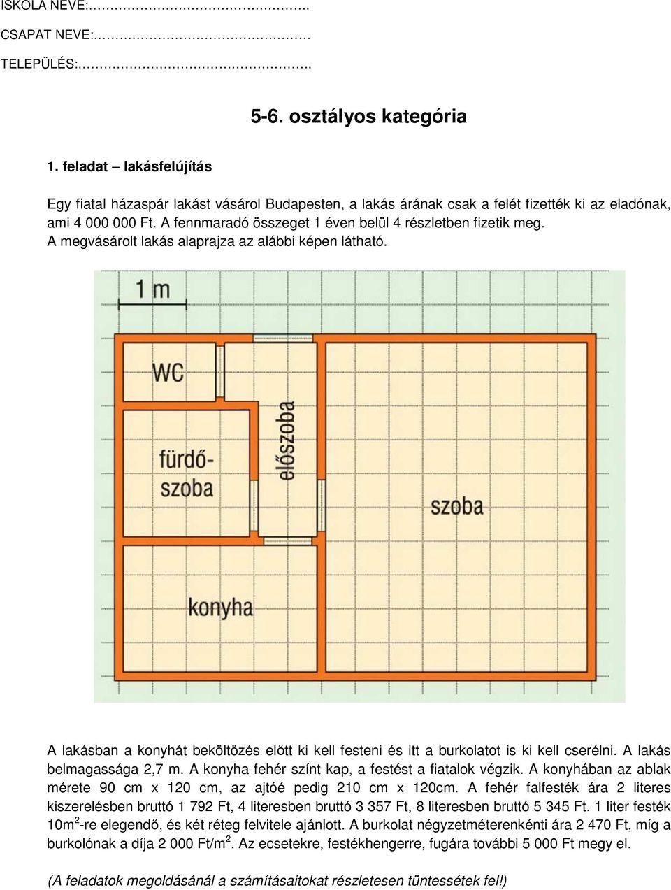 A fennmaradó összeget 1 éven belül 4 részletben fizetik meg. A megvásárolt lakás alaprajza az alábbi képen látható.