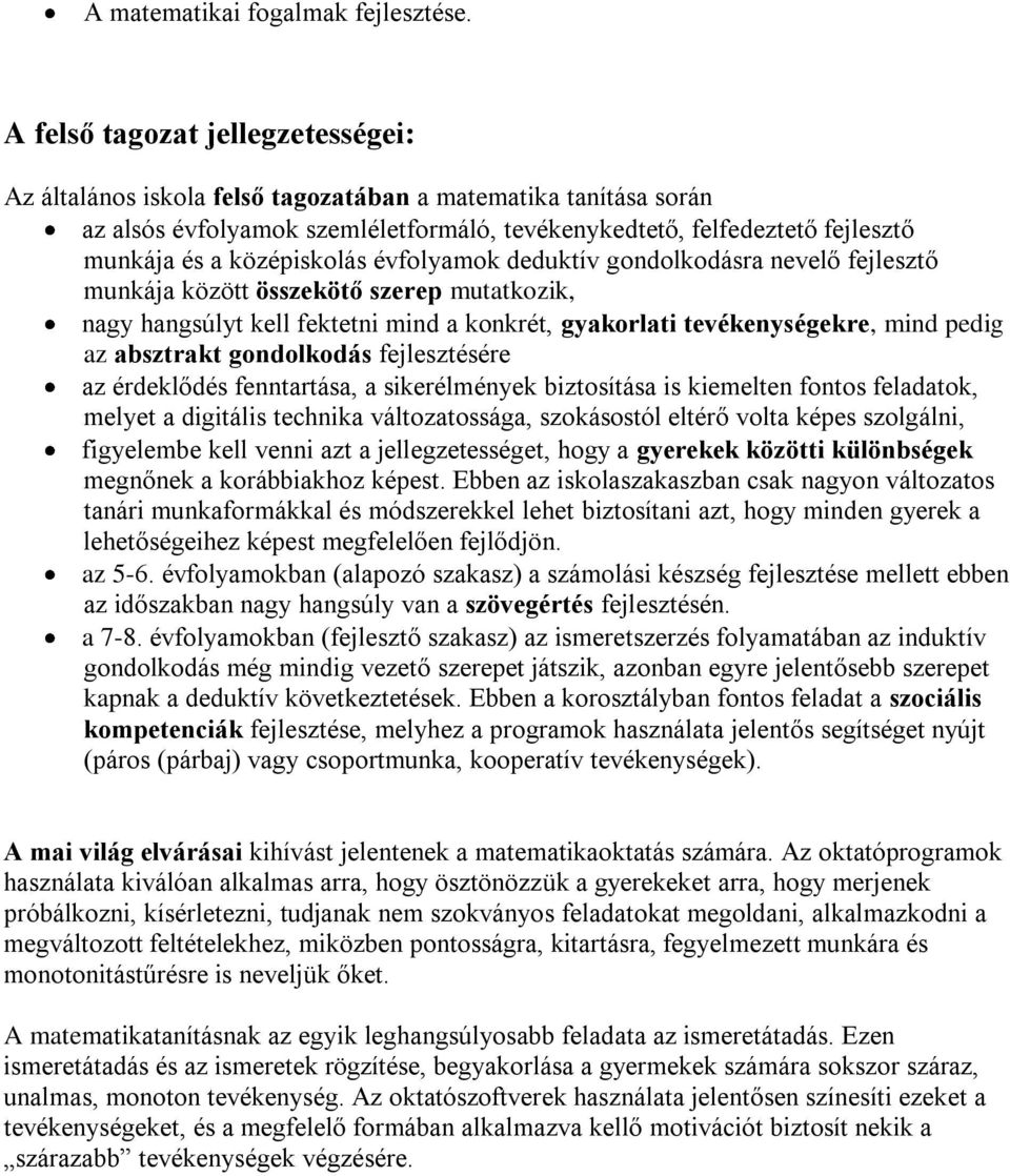 középiskolás évfolyamok deduktív gondolkodásra nevelő fejlesztő munkája között összekötő szerep mutatkozik, nagy hangsúlyt kell fektetni mind a konkrét, gyakorlati tevékenységekre, mind pedig az
