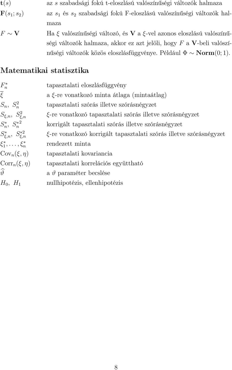 Matematikai statisztika F n ξ S n, S 2 n S ξ,n, Sξ,n 2 Sn, Sn 2 Sξ,n, S 2 ξ,n ξ1,.
