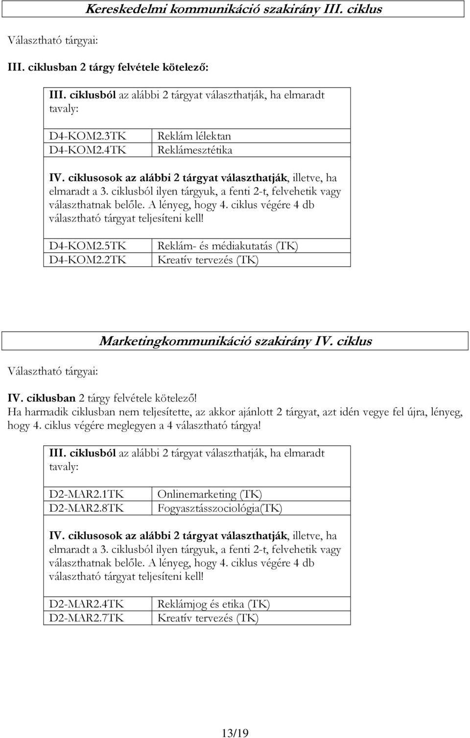 A lényeg, hogy 4. ciklus végére 4 db választható tárgyat teljesíteni kell! D4-KOM2.5TK D4-KOM2.