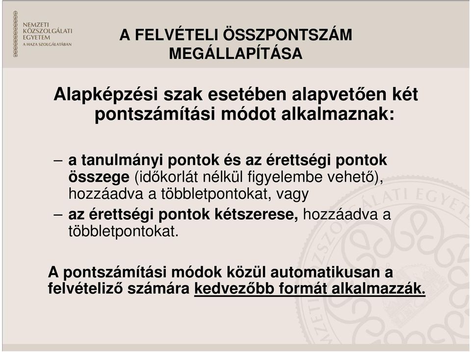 figyelembe vehető), hozzáadva a többletpontokat, vagy az érettségi pontok kétszerese, hozzáadva a