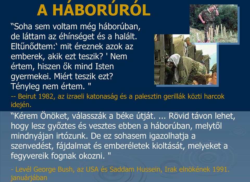 " -- Beirut 1982, az izraeli katonaság és a palesztin gerillák közti harcok idején. Kérem Önöket, válasszák a béke útját.