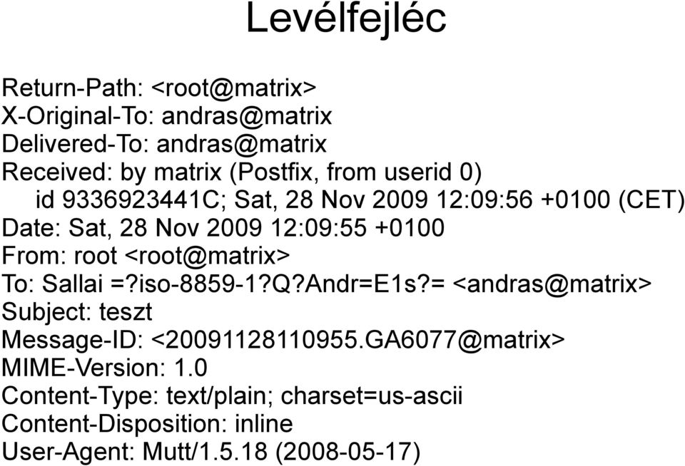 root <root@matrix> To: Sallai =?iso-8859-1?q?andr=e1s?= <andras@matrix> Subject: teszt Message-ID: <20091128110955.