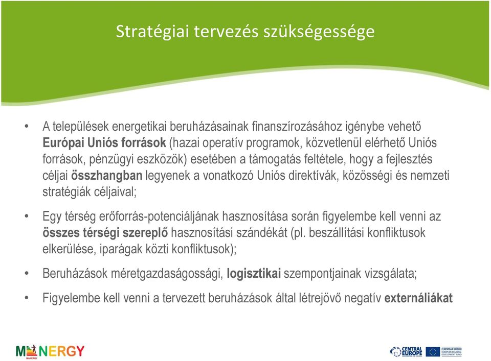 céljaival; Egy térség erőforrás-potenciáljának hasznosítása során figyelembe kell venni az összes térségi szereplő hasznosítási szándékát (pl.