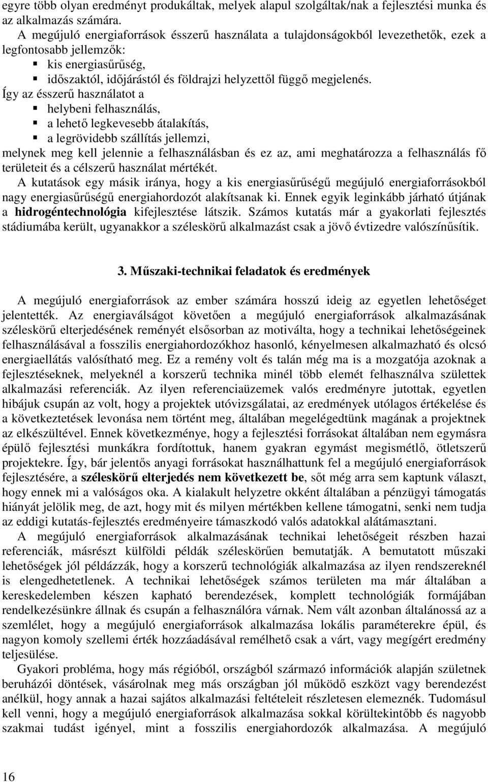 Így az ésszerő használatot a helybeni felhasználás, a lehetı legkevesebb átalakítás, a legrövidebb szállítás jellemzi, melynek meg kell jelennie a felhasználásban és ez az, ami meghatározza a
