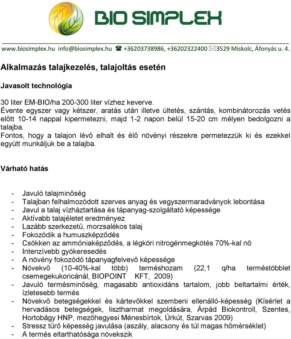 Fontos, hogy a talajon lévő elhalt és élő növényi részekre permetezzük ki és ezekkel együtt munkáljuk be a talajba.