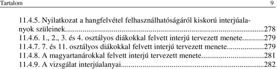 6. 1., 2., 3. és 4. osztályos diákokkal felvett interjú tervezett menete...279 11.4.7. 7.