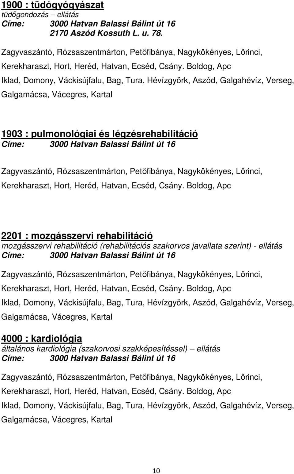 mozgásszervi rehabilitáció (rehabilitációs szakorvos javallata szerint) -