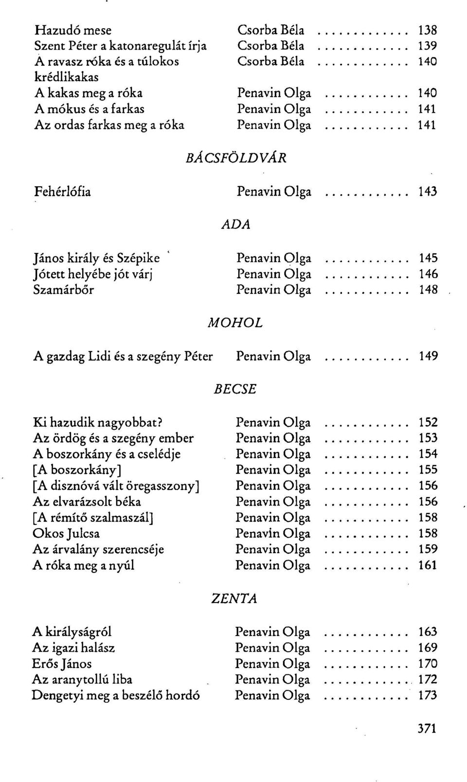 Olga 148 MOHOL A gazdag Lidi és a szegény Péter Penavin Olga 149 BECSE Ki hazudik nagyobbat?