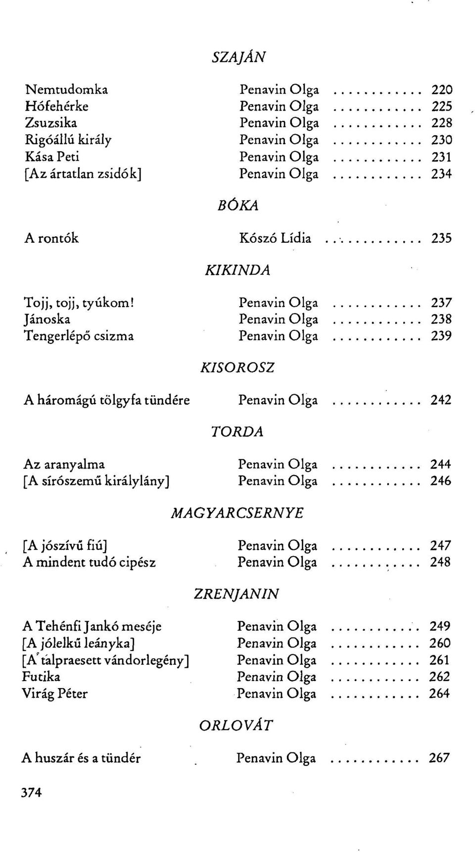 Penavin Olga 237 Jánoska Penavin Olga 238 Tengerlépő csizma Penavin Olga 239 KISOROSZ A háromágú tölgyfa tündére Penavin Olga 242 TORDA Az aranyalma Penavin Olga 244 [A sírószemű királylány]