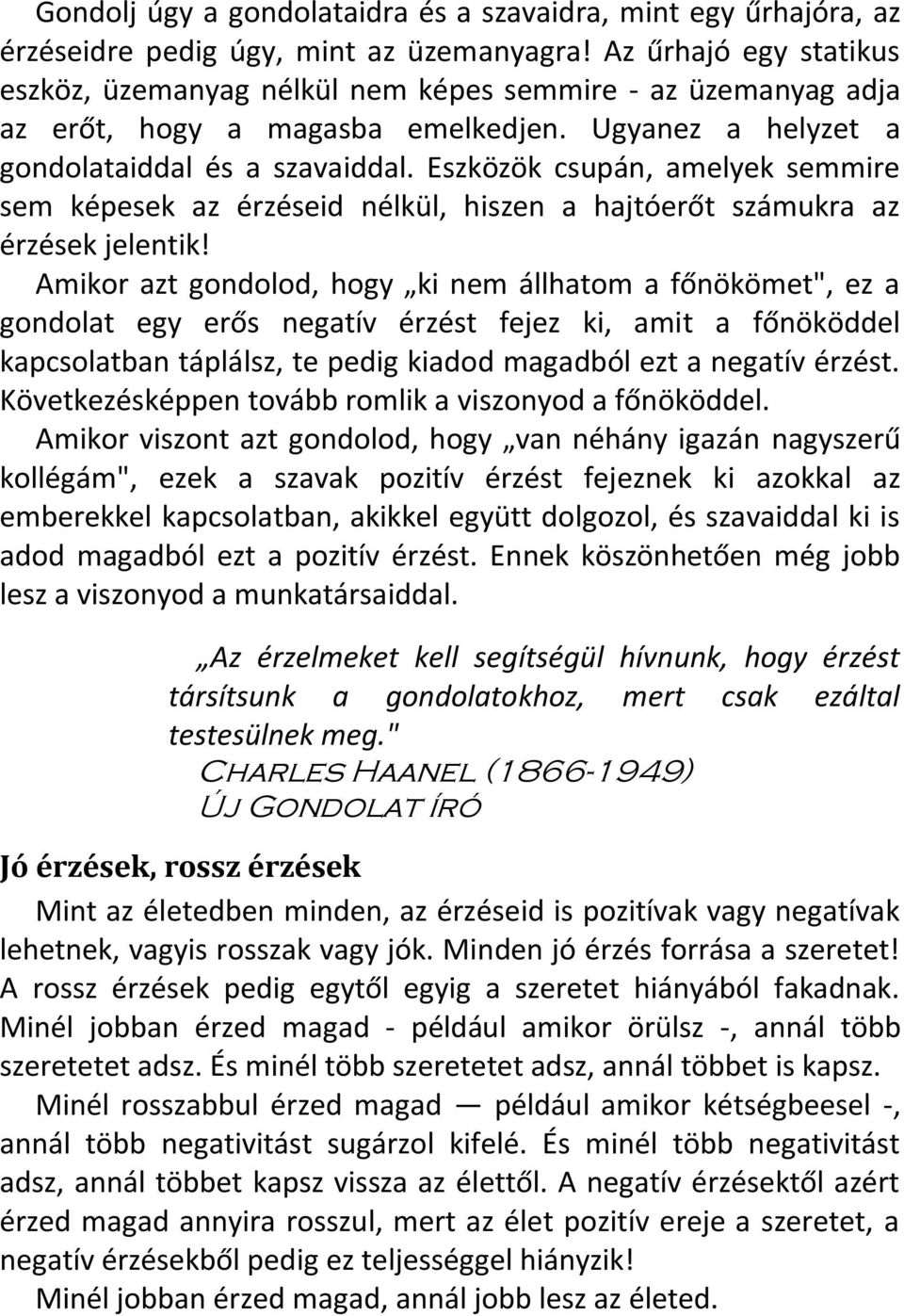 Eszközök csupán, amelyek semmire sem képesek az érzéseid nélkül, hiszen a hajtóerőt számukra az érzések jelentik!