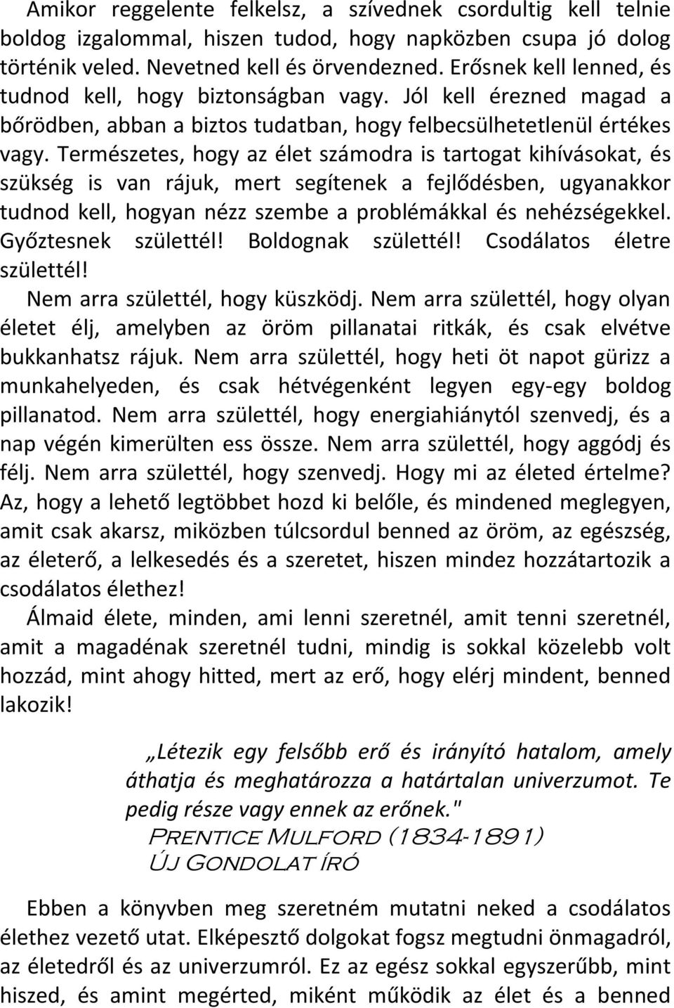 Természetes, hogy az élet számodra is tartogat kihívásokat, és szükség is van rájuk, mert segítenek a fejlődésben, ugyanakkor tudnod kell, hogyan nézz szembe a problémákkal és nehézségekkel.