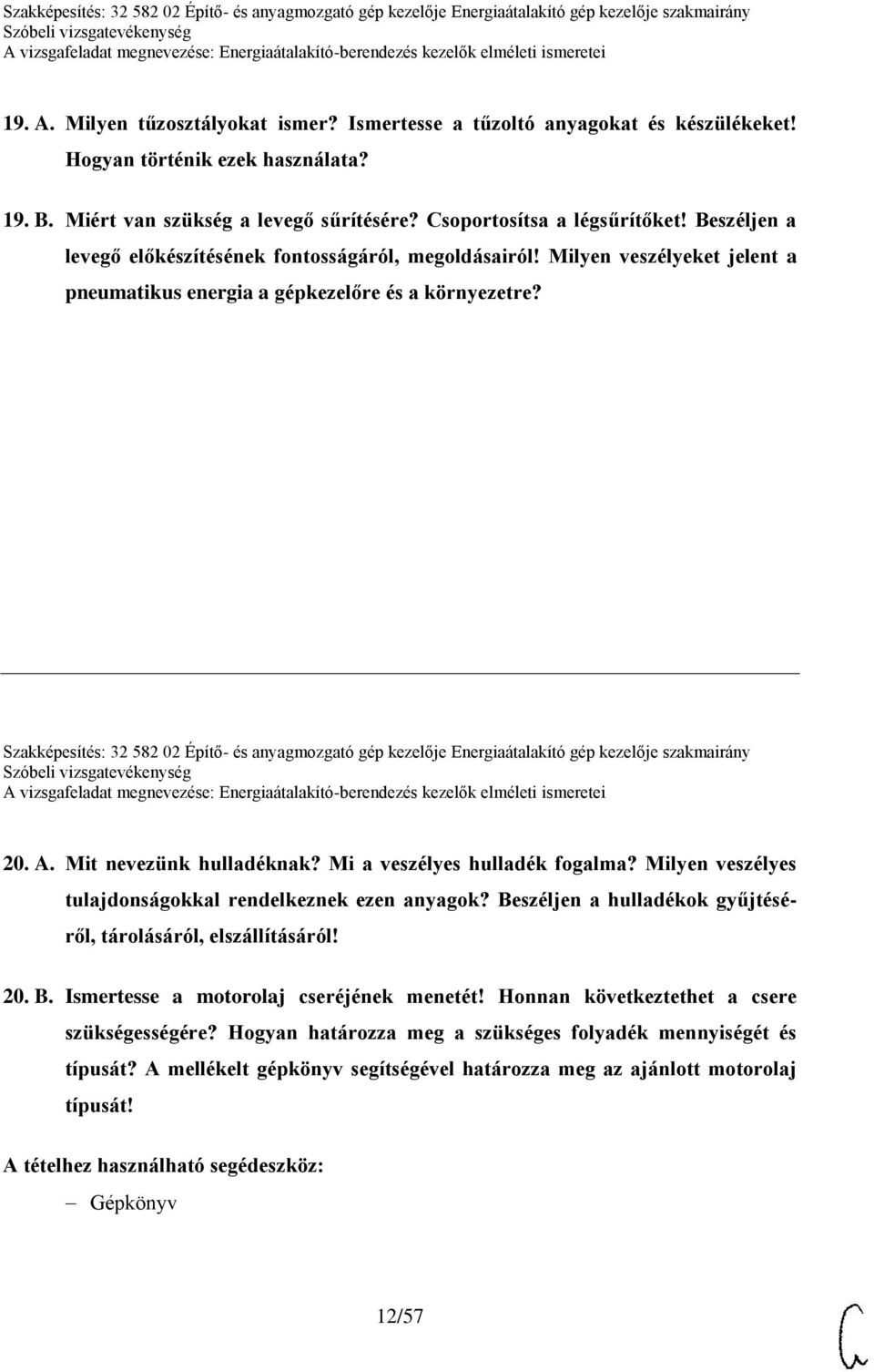 Szakképesítés: 32 582 02 Építő- és anyagmozgató gép kezelője Energiaátalakító gép kezelője szakmairány 20. A. Mit nevezünk hulladéknak? Mi a veszélyes hulladék fogalma?