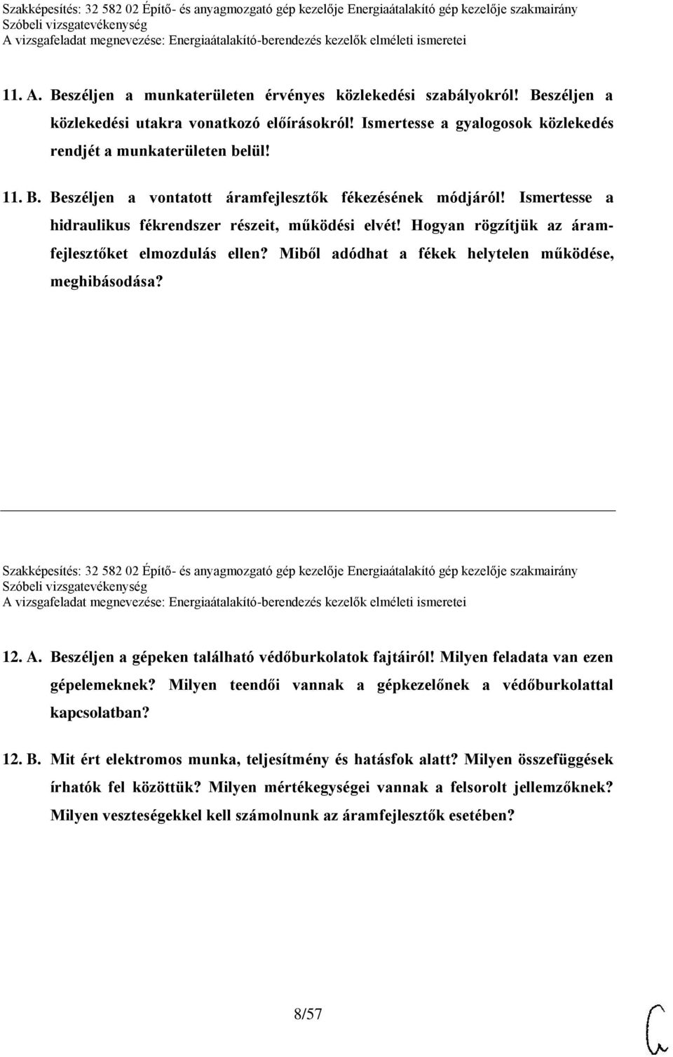 Szakképesítés: 32 582 02 Építő- és anyagmozgató gép kezelője Energiaátalakító gép kezelője szakmairány 12. A. Beszéljen a gépeken található védőburkolatok fajtáiról!