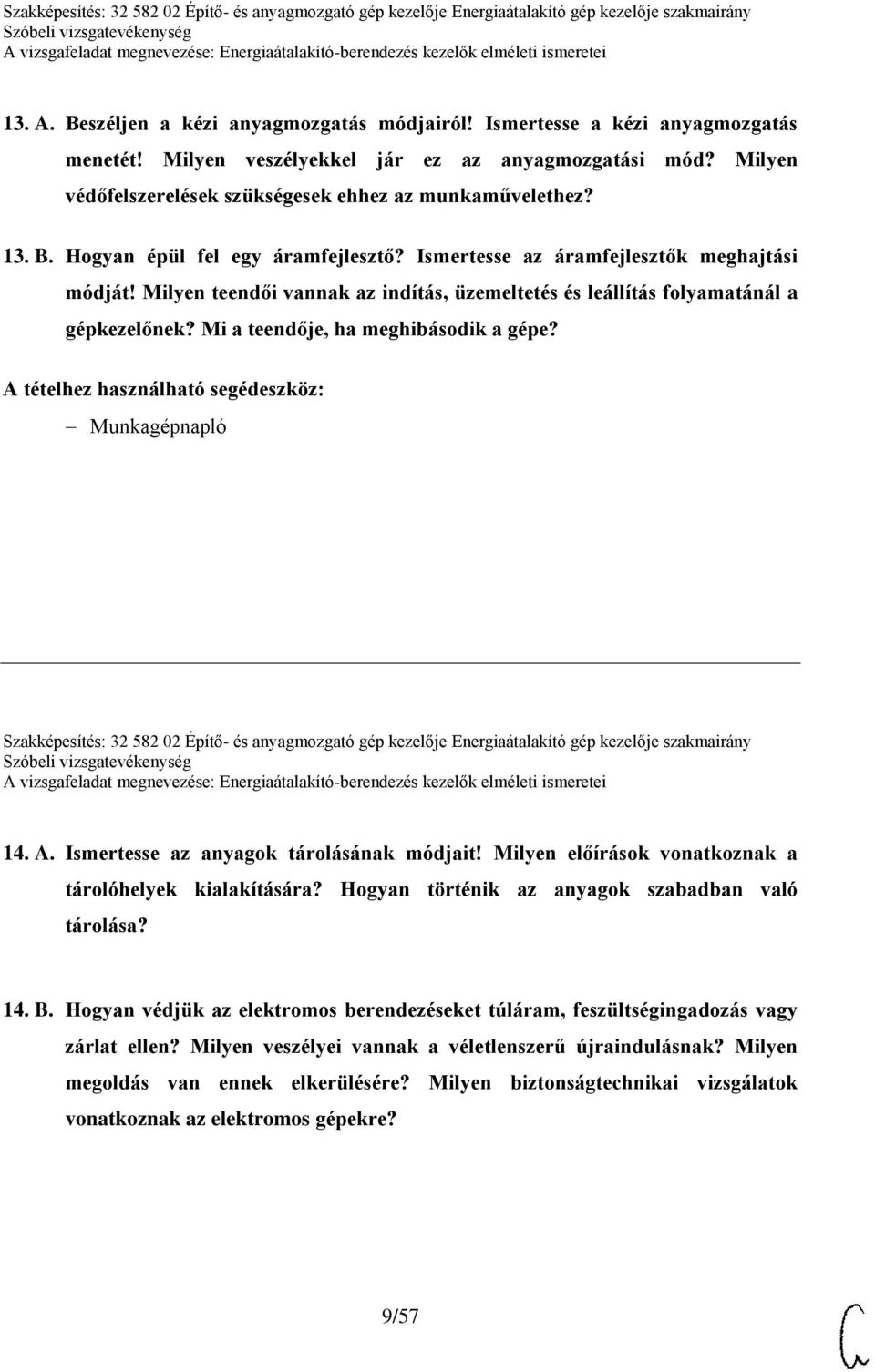 Milyen teendői vannak az indítás, üzemeltetés és leállítás folyamatánál a gépkezelőnek? Mi a teendője, ha meghibásodik a gépe?