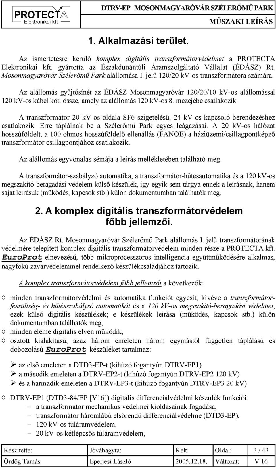 Az alállomás gyűjtősínét az ÉDÁSZ Mosonmagyaróvár 120/20/10 kv-os alállomással 120 kv-os kábel köti össze, amely az alállomás 120 kv-os 8. mezejébe csatlakozik.