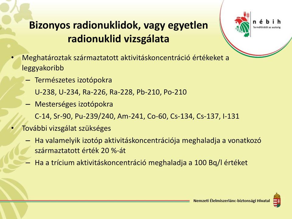 C-14, Sr-90, Pu-239/240, Am-241, Co-60, Cs-134, Cs-137, I-131 További vizsgálat szükséges Ha valamelyik izotóp