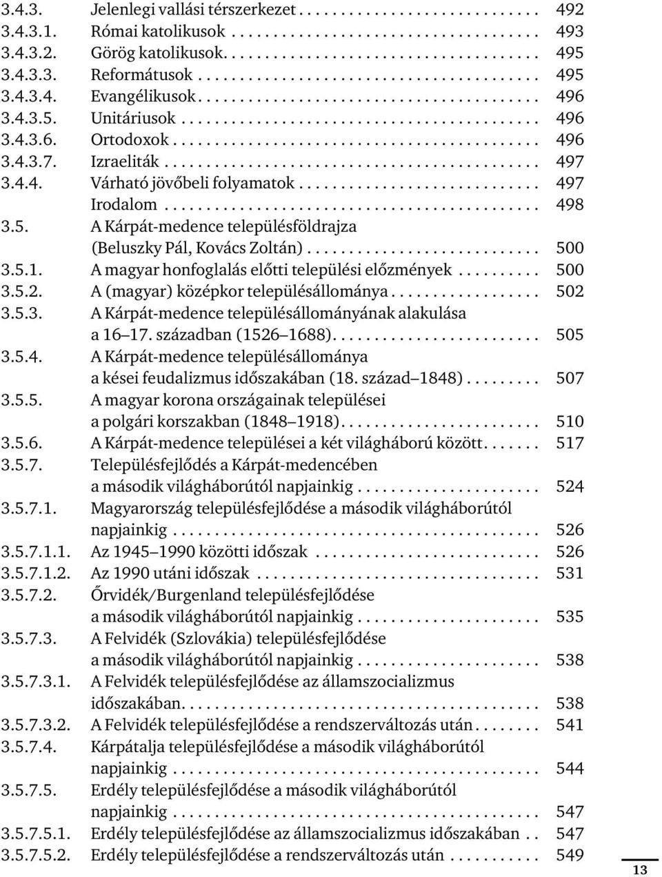 ........................................... 496 3.4.3.7. Izraeliták............................................. 497 3.4.4. Várható jövőbeli folyamatok............................. 497 Irodalom.