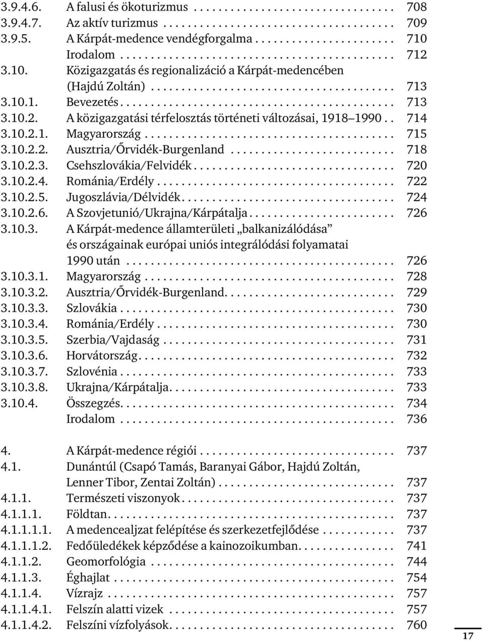 . 714 3.10.2.1. Magyarország......................................... 715 3.10.2.2. Ausztria/Ôrvidék-Burgenland........................... 718 3.10.2.3. Csehszlovákia/Felvidék................................. 720 3.