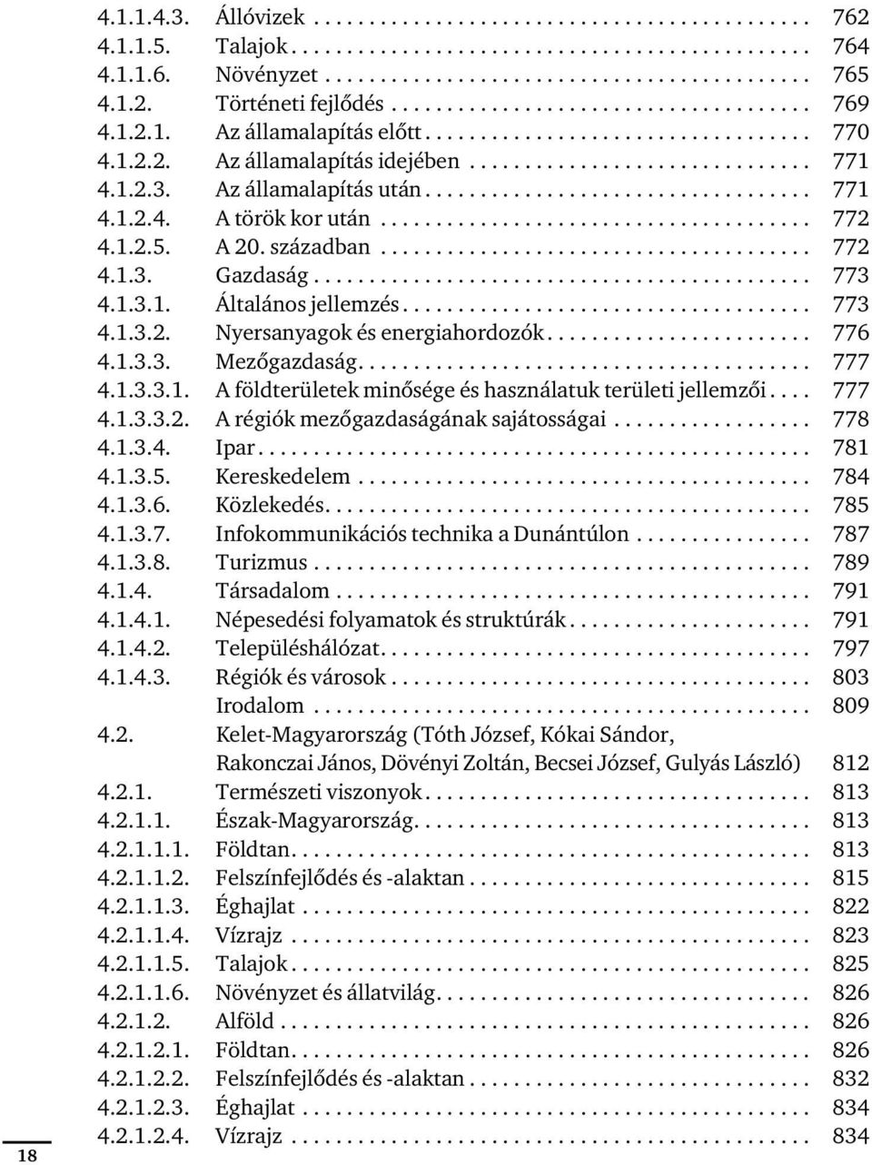 1.2.3. Az államalapítás után................................... 771 4.1.2.4. A török kor után....................................... 772 4.1.2.5. A 20. században....................................... 772 4.1.3. Gazdaság.