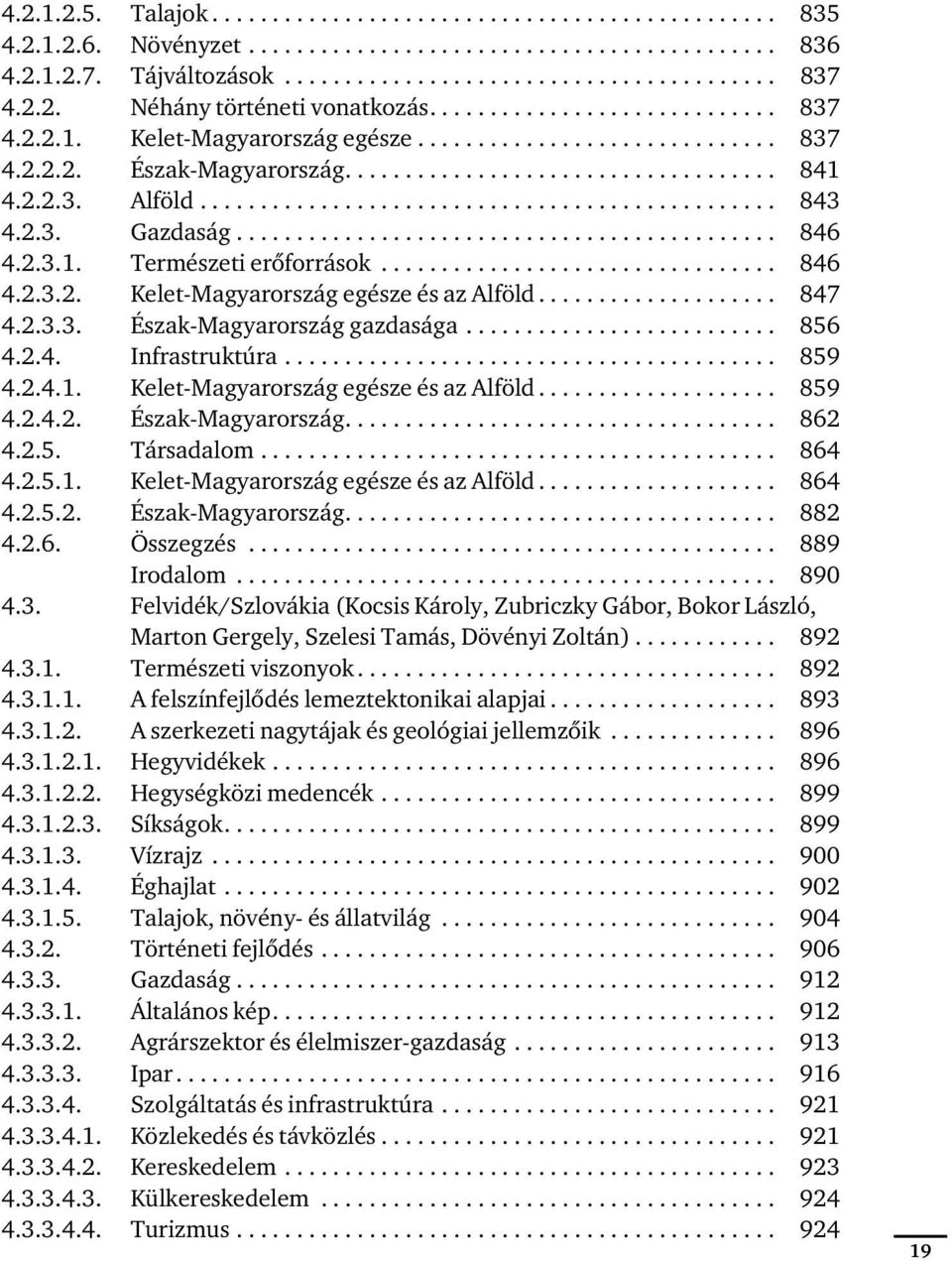 2.2.3. Alföld................................................ 843 4.2.3. Gazdaság............................................. 846 4.2.3.1. Természeti erőforrások................................. 846 4.2.3.2. Kelet-Magyarország egésze és az Alföld.