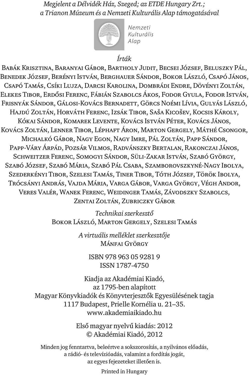 Bokor László, Csapó János, Csapó Tamás, Csíki Lujza, Darcsi Karolina, Dombrádi Endre, Dövényi Zoltán, Elekes Tibor, Erdősi Ferenc, Fábián Szabolcs Ákos, Fodor Gyula, Fodor István, Frisnyák Sándor,